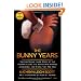 The Bunny Years: The Surprising Inside Story of the Playboy Clubs: The Women Who Worked as Bunnies, and Where They Are Now