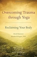 Overcoming Trauma through Yoga: Reclaiming Your Body