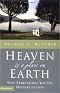 Heaven Is a Place on Earth: Why Everything You Do Matters to God Heaven Is a Place on Earth: Why Everything You Do Matters to God