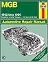 MGB Automotive Repair Manual: 1962-1980 MGB Roadster and GT Coupe With 1798 CC (110 cu in Engine) (Haynes Manuals)