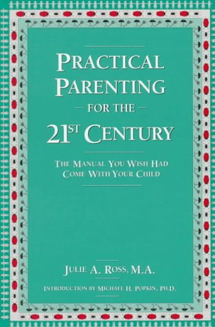 Practical Parenting for the 21st Century: The Manual You Wish Had Come With Your Child