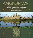 Angkor Wat: Time, Space, and Kingship