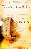 The Collected Works of W.B. Yeats Volume XIII: A Vision: 13