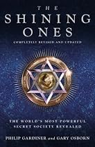 The Shining Ones: The World's Most Powerful Secret Society Revealed