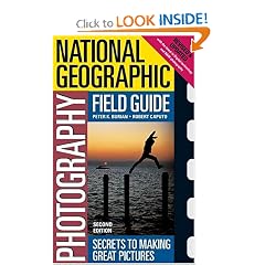 National Geographic Photography Field Guide: Secrets to Making Great Pictures, Second Edition