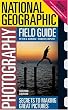 National Geographic Photography Field Guide: Secrets to Making Great Pictures, Second Edition