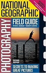 National Geographic Photography Field Guide: Secrets to Making Great Pictures, Second Edition