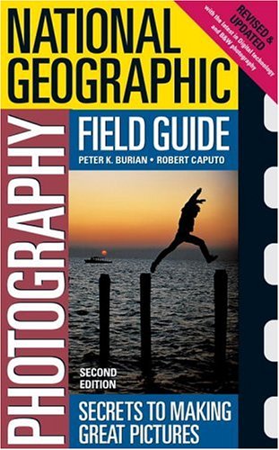 National Geographic Photography Field Guide: Secrets to Making Great Pictures, Second Edition