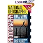 National Geographic Photography Field Guide: Secrets to Making Great Pictures, Second Edition