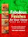 Fabulous Finishes for Your Home: Step by Step