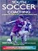 Book Youth Soccer Coaching: A Complete Guide to Building a Successful Team