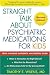 Straight Talk About Psychiatric Medications for Kids (Straight Talk about Psychiatric Medications (Paper))