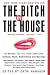 The Bitch in the House: 26 Women Tell the Truth About Sex, Solitude, Work, Motherhood, and Marriage