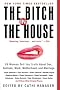 The Bitch in the House: 26 Women Tell the Truth About Sex, Solitude, Work, Motherhood, and Marriage The Bitch in the House: 26 Women Tell the Truth About Sex, Solitude, Work, Motherhood, and Marriage