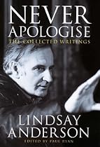 Never Apologise: The Collected Writings of Lindsay Anderson