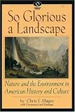So Glorious a Landscape: Nature and the Environment in American History and Culture (American Visions (Wilmington, Del.), No. 5.)