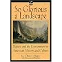 So Glorious a Landscape: Nature and the Environment in American History and Culture (American Visions (Wilmington, Del.), No. 5.)