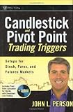 Candlestick and Pivot Point Trading Triggers + CD-ROM: Setups for Stock, Forex, and Futures Markets