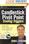 Candlestick and Pivot Point Trading Triggers + CD-ROM: Setups for Stock, Forex, and Futures Markets
