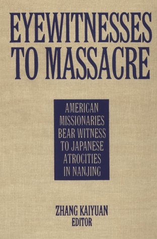 Eyewitness Accounts of the Nanjing Massacre: American Missionaries Bear Witness to Japanese Atrocities (East Gate Books)