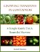 Growing Tomatoes In Containers - A Simple Guide For A Bountiful Harvest (Container Gardening) Growing Tomatoes In Containers - A Simple Guide For A Bountiful Harvest (Container Gardening)