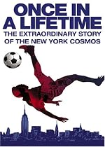 Streaming Once in a Lifetime - The Extraordinary Story of the New York Cosmos Online.