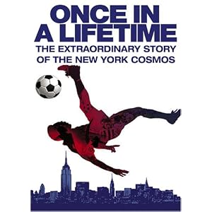 Once in a Lifetime - The Extraordinary Story of the New York Cosmos