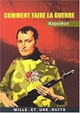 Napol�on : Comment faire la guerre