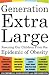 Generation Extra Large: Rescuing Our Children from the Epidemic of Obesity