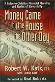Money Came by the House the Other Day :  A Guide to Christian Financial Planning and Stories of Stewardship Jamie Katz