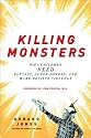 Killing Monsters: Why Children Need Fantasy, Super Heroes, and Make-Believe Violence