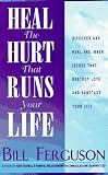Heal the Hurt That Runs Your Life