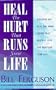 Heal the Hurt That Runs Your Life