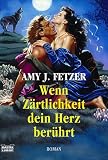 Wenn Z&auml;rtlichkeit dein Herz ber&uuml;hrt - Amy J. Fetzer