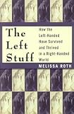 The Left Stuff: How the Left-Handed Have Survived and Thrived in a Right-Handed World Melissa Roth