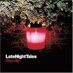 Late Night Tales - Four Tet: Mixed By Four Tet