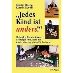 ' Jedes Kind ist anders!': Highlights der Montessori-P�dagogik f�r Kinder mit sonderp�dagogischem F�rderbedarf