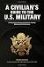 A Civilian's Guide to the U.S. Military: A comprehensive reference to the customs, language and structure of the Armed Forces