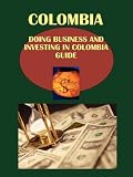 Doing Business and Investing in Colombia Guide (World Strategic and Business Information Library)