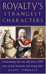 Royalty's Strangest Characters: Extraordinary but True Tales from 2,000 Years of Mad Monarchs and Raving Rulers (Strangest)