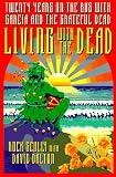Living With the Dead: Twenty Years on the Bus With Garcia and the Grateful Dead