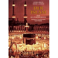 Der Islam. Eine Kulturgeschichte. Religion, Gesellschaft und Politik