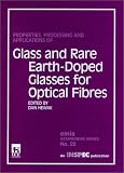 Properties, Processing and Application of Glass and Rare Earth-Doped Glasses for Optical Fibres (E M I S Datareviews Series)