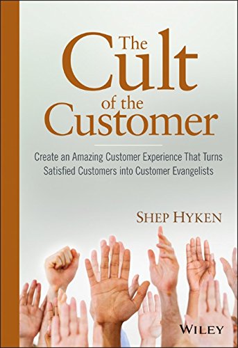 The Cult of the Customer: Create an Amazing Customer Experience That Turns Satisfied Customers Into Customer Evangelists
