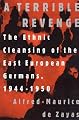 A Terrible Revenge: The Ethnic Cleansing of the East European Germans