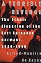 A Terrible Revenge: The Ethnic Cleansing of the East European Germans A Terrible Revenge: The Ethnic Cleansing of the East European Germans