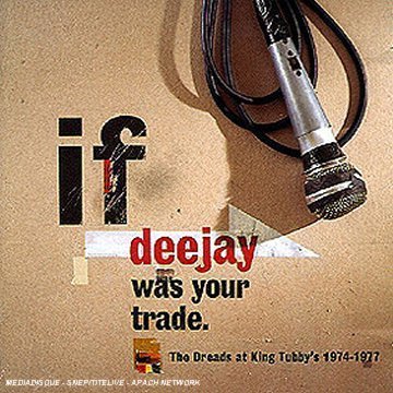 CD-Charts  Music : If Deejay Was Your Trade: the Dreads at King Tubby's 1974-1977