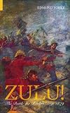 Zulu!: The Battle for Rorke`s Drift 1879