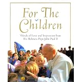 For the Children: Words of Love and Inspiration from His Holiness Pope John II