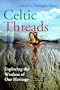 Celtic Threads: Exploring the Wisdom of Our Heritage